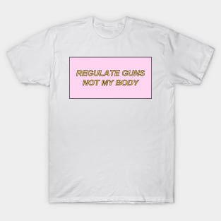 regulate guns not my body T-Shirt